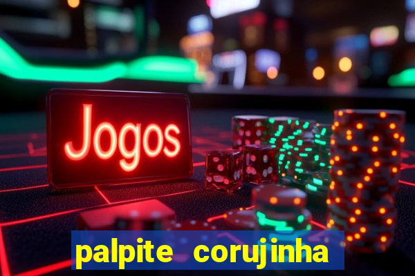 palpite corujinha de hoje